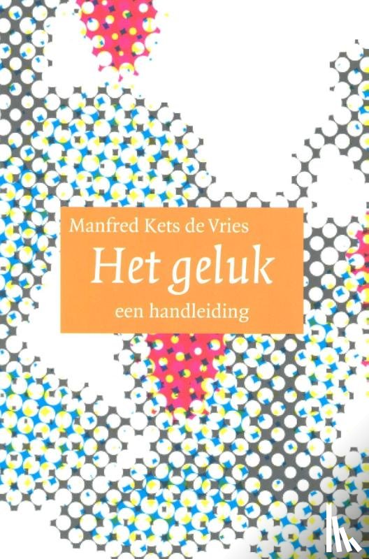 Kets de Vries, Manfred F.R - Het geluk