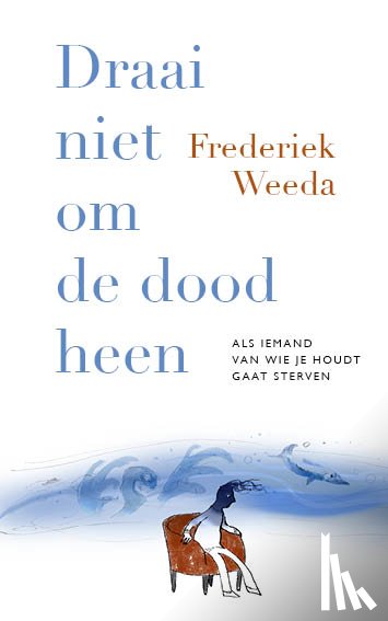 Weeda, Frederiek - Draai niet om de dood heen