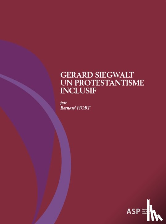 Hort, Bernard - Géard Siegwalt, un protestantisme inclusif
