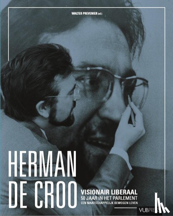  - Herman De Croo. Visionair liberaal, 50 jaar in het parlement