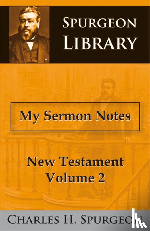 Spurgeon, Charles Haddon - MY SERMON NOTES NEW TESTAMENT 2