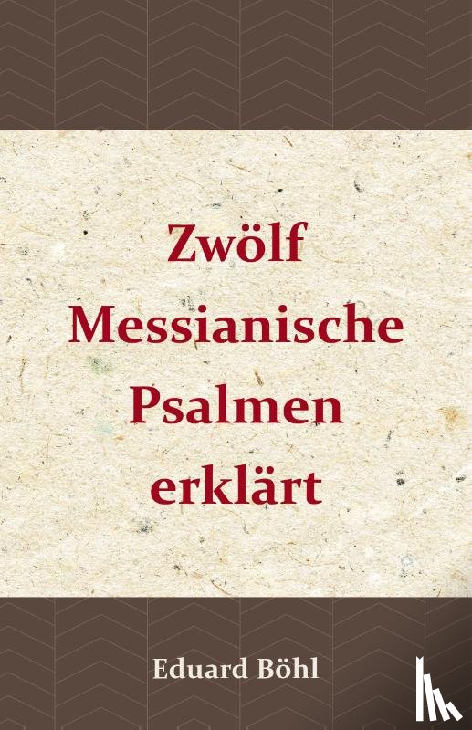 Böhl, Eduard - Zwölf Messianische Psalmen erklärt