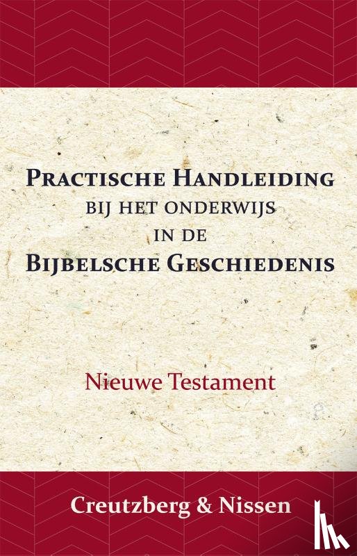 Creutzberg, L.H.F., Creutzberg, K.F., Nissen, J. - Practische Handleiding bij het Onderwijs in de Bijbelsche Geschiedenis
