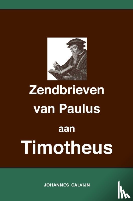 Calvijn, Johannes - Uitlegging op de Zendbrieven van Paulus aan Timotheüs