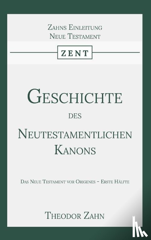 Zahn, Theodor - Geschichte des Neutestamentlichen Kanons 1