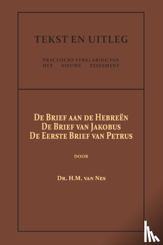 Nes, Dr. H.M. van - De Brief aan de Hebreën, De Brief van Jakobus, De Eerste Brief van Petrus