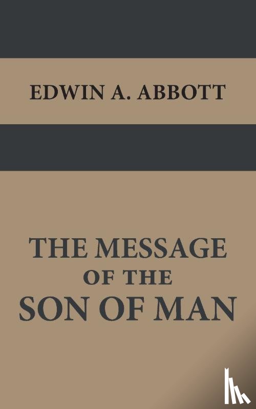 Abbott, Edwin A. - The Message of the Son of Man