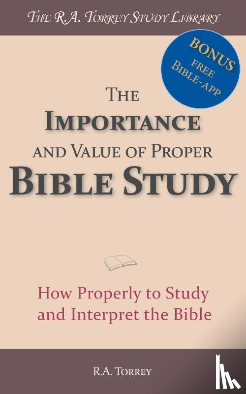 Torrey, R.A. - The Importance and Value of Proper Bible Study