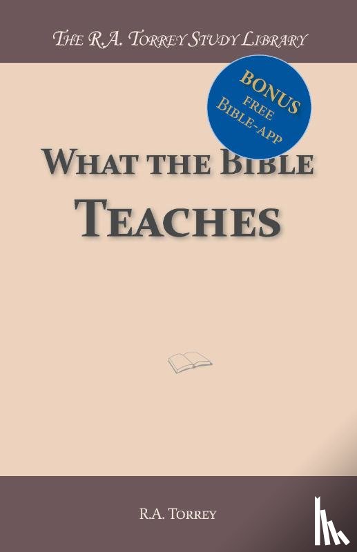 Torrey, R.A. - What the Bible Teaches