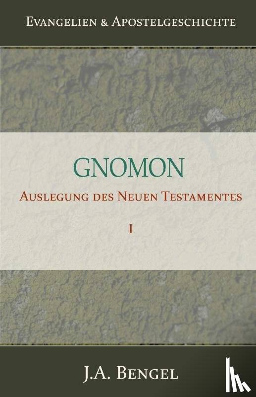 Bengel, J.A. - Gnomon - Auslegung des Neuen Testamentes I