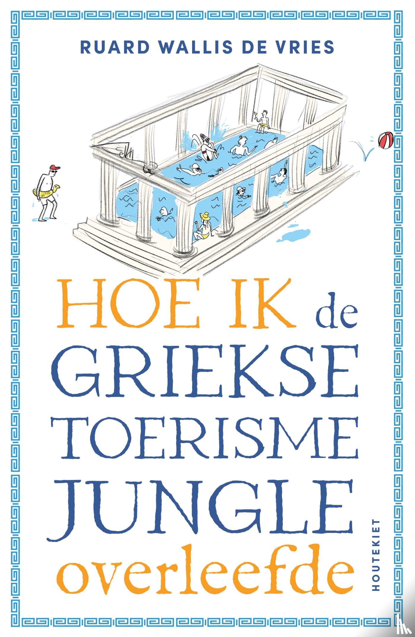 Wallis de Vries, R. - Hoe ik de Griekse toerismejungle overleefde