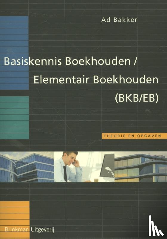 Bakker, Ad - Basiskennis Boekhouden/Elementair Boekhouden (BKB/EB)