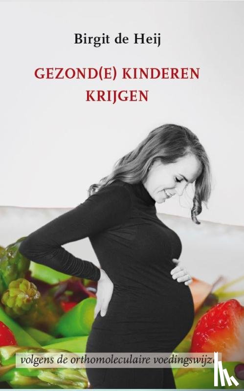 Heij, Birgit de - Gezond(e) kinderen krijgen