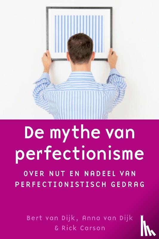 Dijk, Bert van, Dijk, Anna van, Carson, Rick - De mythe van perfectionisme
