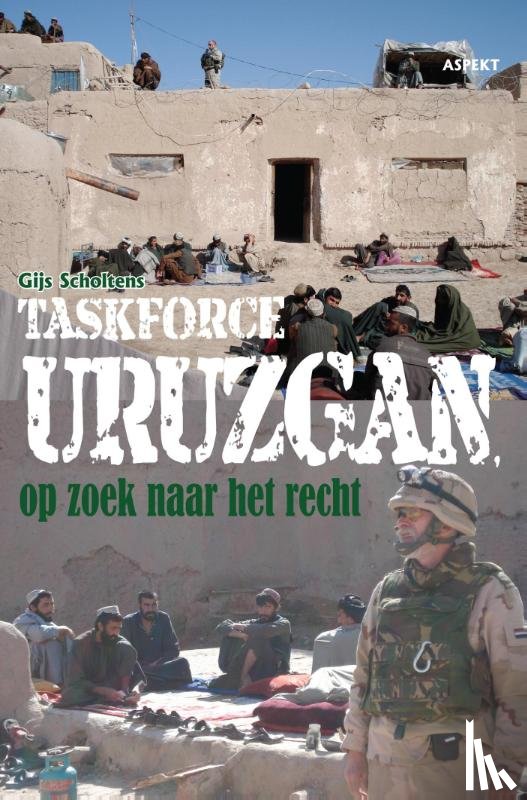 Scholtens, G. - Taskforce Uruzgan, op zoek naar het recht