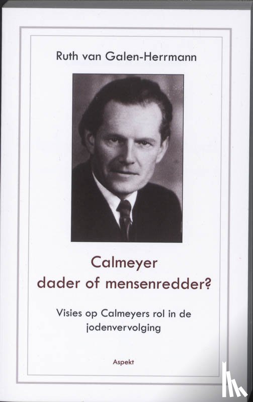 Galen-Herrmann, Ruth van - Calmeyer, dader of mensenredder? Visies op Calmeyers rol in de jodenvervolging