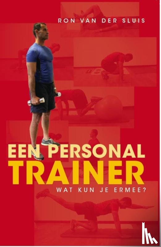 Sluis, Ron van der - Een personal trainer, wat kun je ermee?