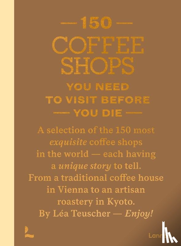 Teuscher, Léa - 150 Coffee Shops You Need to Visit Before You Die