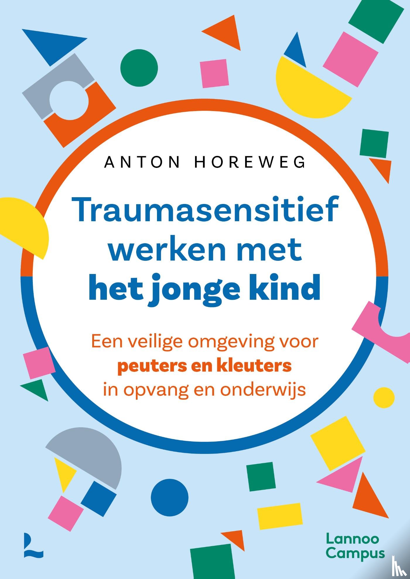 Horeweg, Anton - Traumasensitief werken met het jonge kind