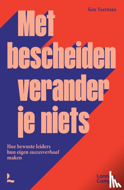 Veerman, Ken - Met bescheiden verander je niets