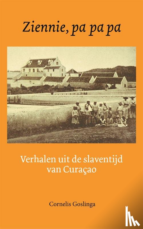 Goslinga, Cornelis - Ziennie, pa, pa, pa - verhalen uit de slaventijd op Curacao
