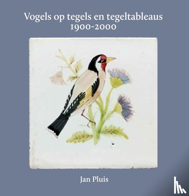 Pluis, Jan - Vogels op tegels en tegeltableaus 1900-2000