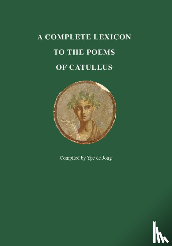 Jong, Ype de - A Complete Lexicon to the Poems of Catullus