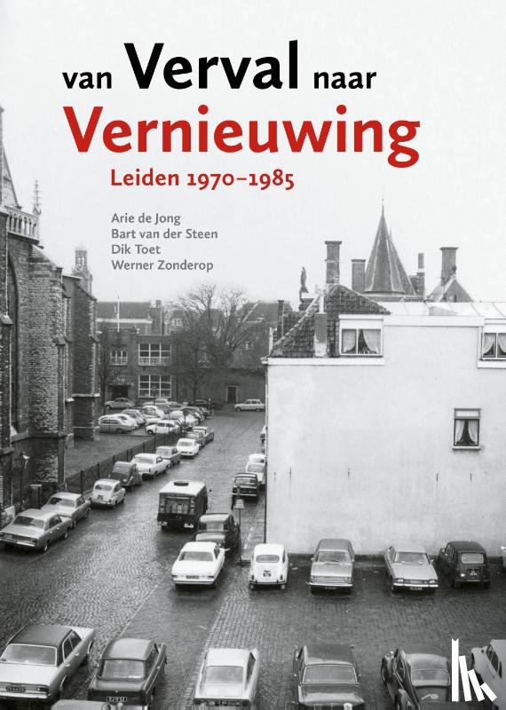 Jong, Arie de, Steen, Bart van der, Toet, Dik, Zonderop, Werner - Van verval naar vernieuwing
