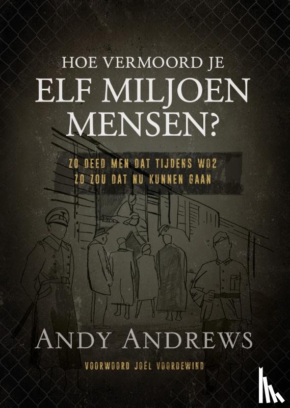 Andrews, Andy - Hoe vermoord je 11 miljoen mensen?