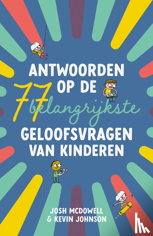 McDowell, Josh, Johnson, Kevin - Antwoorden op de 77 belangrijkste geloofsvragen van kinderen