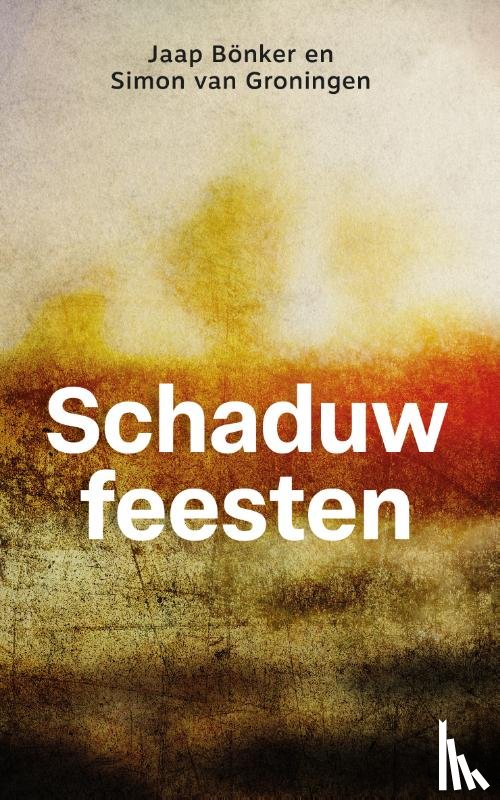 Bönker, Jaap, Groningen, Simon van - Schaduwfeesten