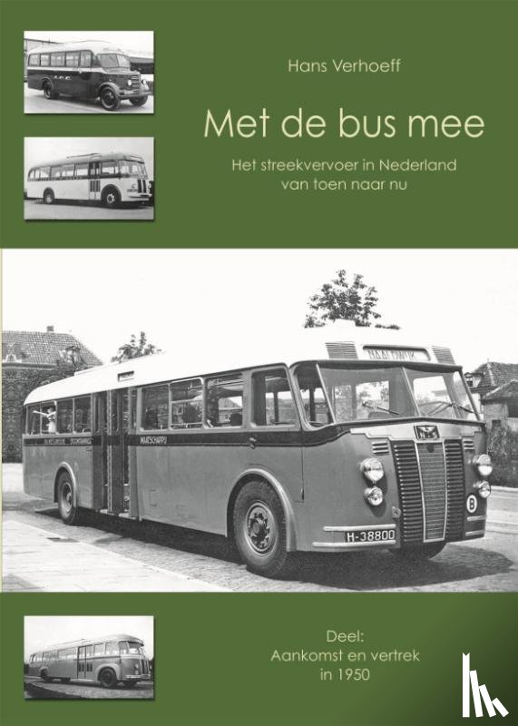 Verhoeff, Hans - Aankomst en vertrek in 1950 - het streekvervoer in Nederland van toen naar nu