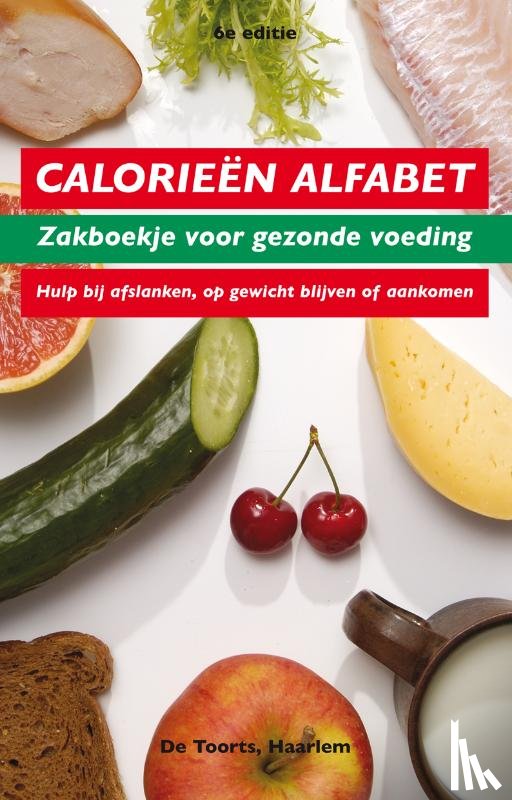  - Calorieen alfabet - zakboekje voor gezonde voeding . hulp bij afslanken, op gewicht blijven of aankomen