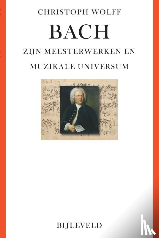 Wolff, Christoph - Bach - zijn meesterwerken en muzikale universum