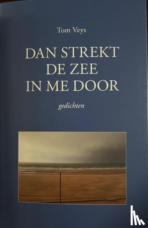 Veys, Tom - Dan strekt de zee in me door