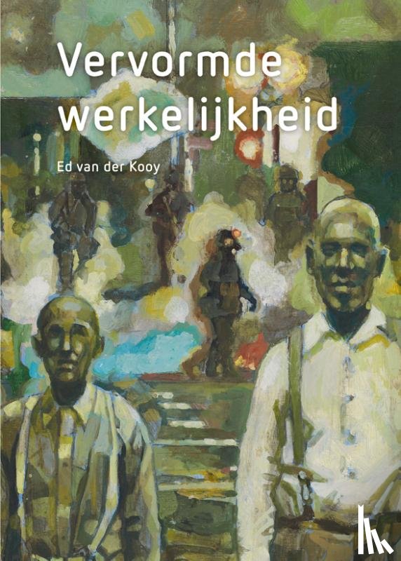 Kooy, Ed van der, Kooy, Floortje van der, Verbeek, Kees - Ed van der Kooy - Vervormde werkelijkheid