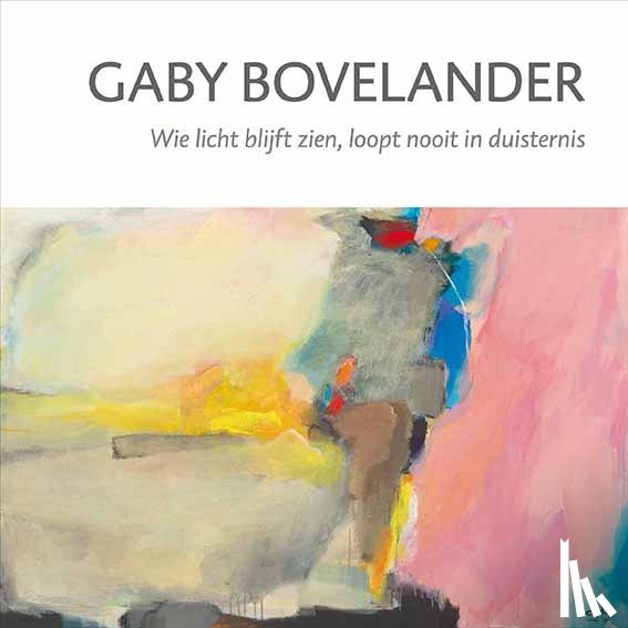 Beek, Lies van der - Gaby Bovelander - Wie licht blijft zien, loopt nooit in duisternis