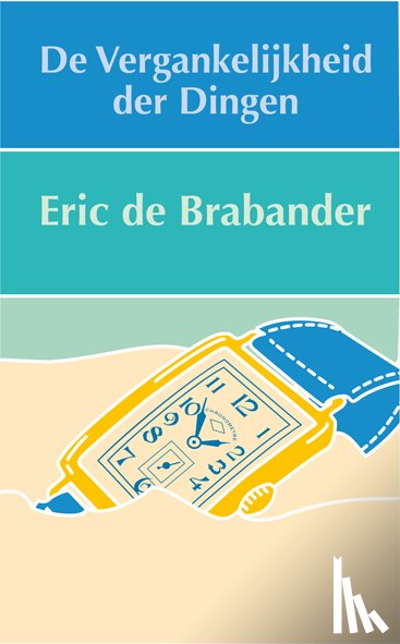 Brabander, Eric C. de - De vergankelijkheid der dingen
