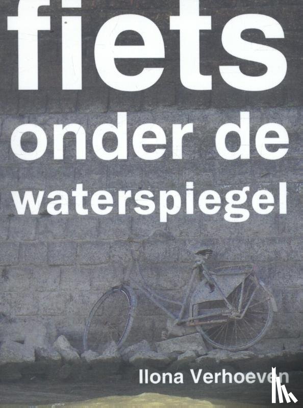 Verhoeven, Ilona - Fiets onder de waterspiegel