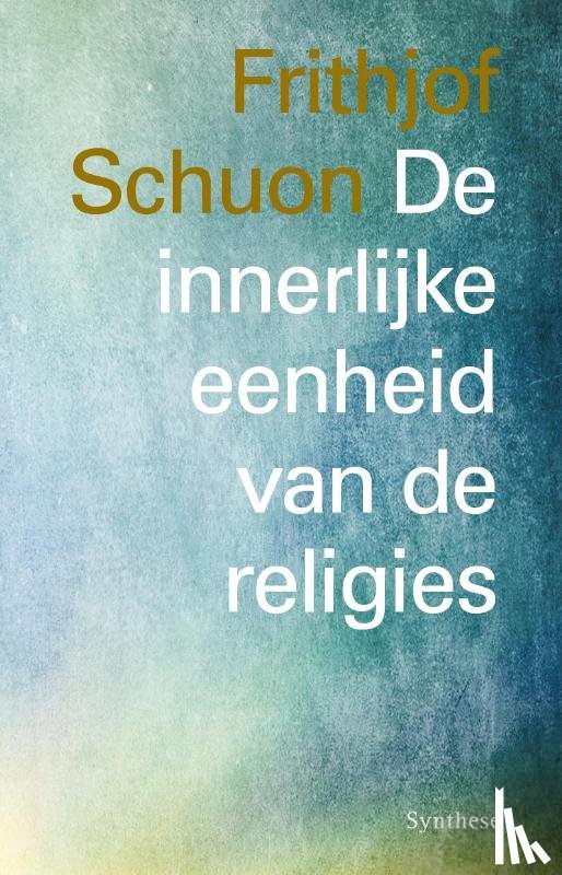 Schuon, Frithjof - De innerlijke eenheid van de religies