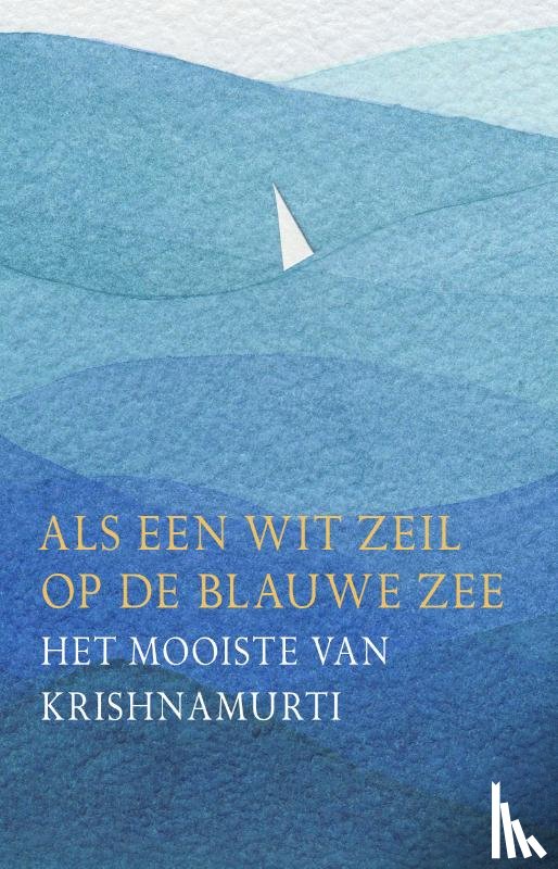 Krishnamurti, Jiddu - Als een wit zeil op de blauwe zee