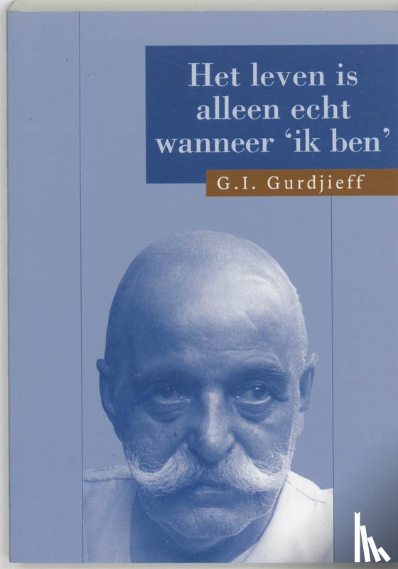 Gurdjieff, G.I. - Het leven is alleen echt wanneer 'Ik ben'
