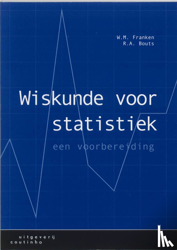 Franken, W.M., Bouts, R.A. - Wiskunde voor statistiek