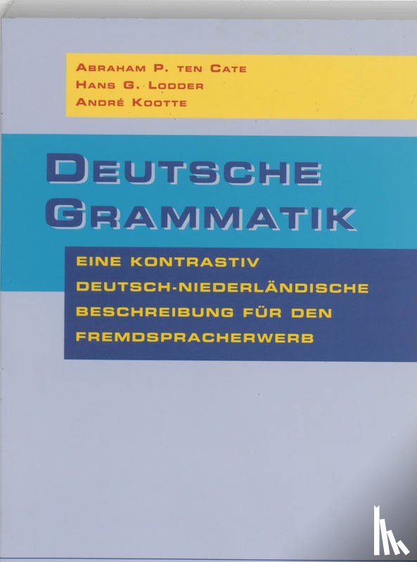 Cate, A.P. ten, Lodder, H.G., Kootte, A. - Deutsche Grammatik