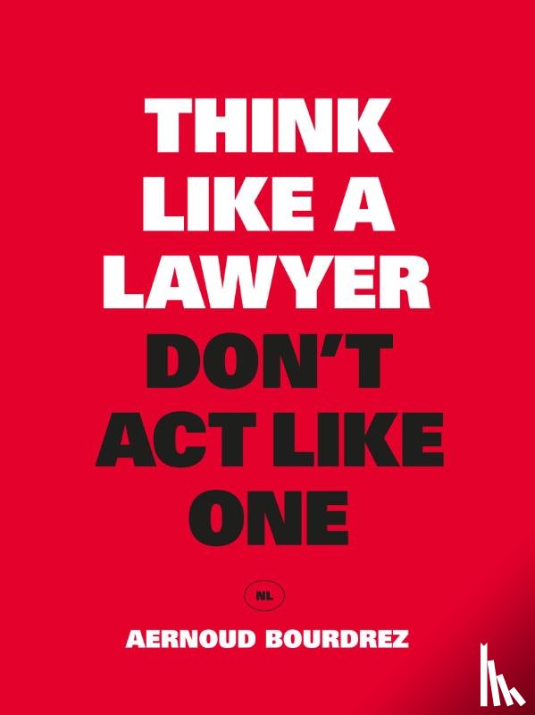 Bourdrez, Aernoud - Think Like a Lawyer, Don't Act Like One