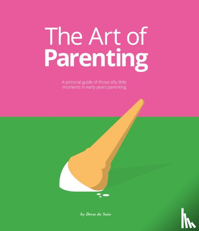 Soto, Drew de - The Art of Parenting