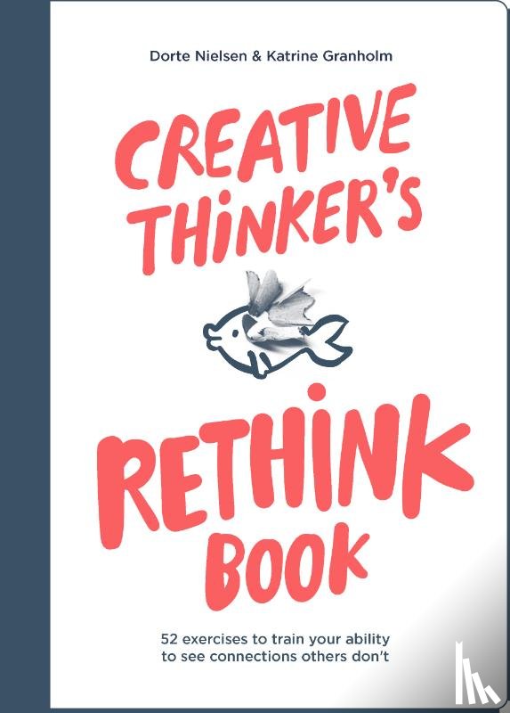 Nielsen, Dorte, Granholm, Katrine - Creative Thinker's Rethink Book
