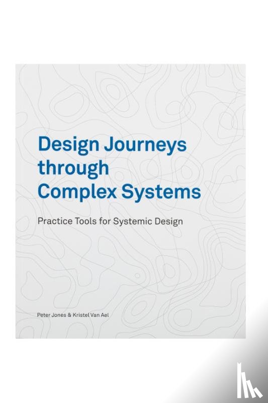 Jones, Peter, Ael, Kristel van - Design Journeys through Complex Systems