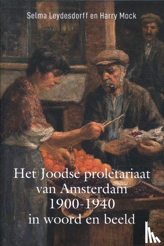 Leydesdorff, Selma - Het Joodse proletariaat van Amsterdam 1900-1940 in woord en beeld