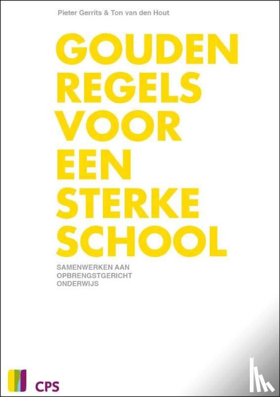 Gerrits, Pieter, Hout, Ton van den, Bureau Bisontekst - Gouden regels voor een sterke school